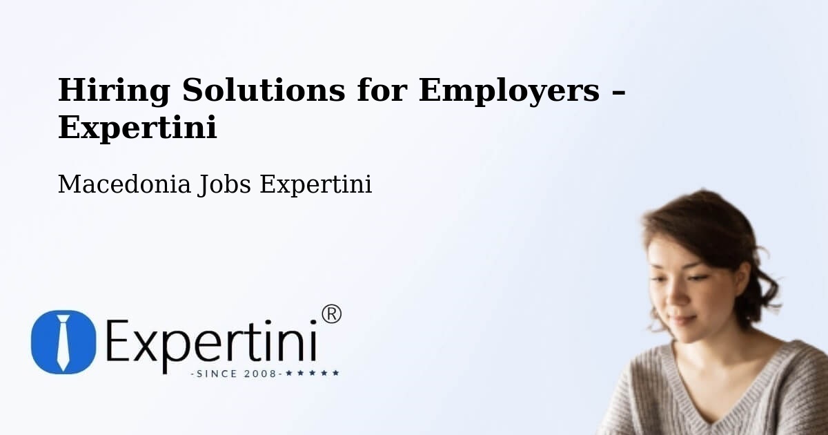 Hiring Solutions for Employers in Selce - Selce, Macedonia Jobs Expertini